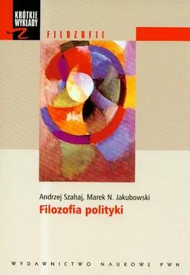 Krótkie wykłady z filozofii Filozofia polityki - Outlet - Jakubowski Marek N., Andrzej Szahaj