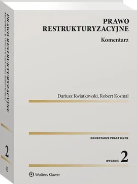 Prawo restrukturyzacyjne Komentarz - Robert Kosmal, Dariusz Kwiatkowski