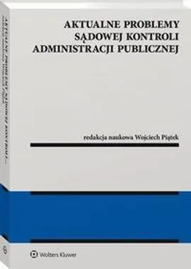 Aktualne problemy sądowej kontroli administracji publicznej - Wojciech Piątek