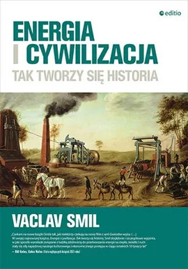 Energia i cywilizacja. Tak tworzy się historia - Smil Vaclav