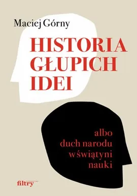 Historia głupich idei - Maciej Górny