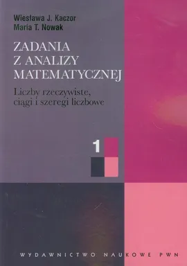 Zadania z analizy matematycznej 1 - Outlet - Kaczor Wiesława J., Nowak Maria T.