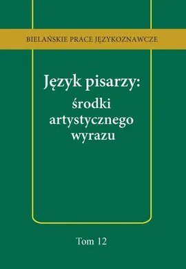 Język pisarzy: środki artystycznego wyrazu - Anna Kozłowska, Tomasz Korpysz