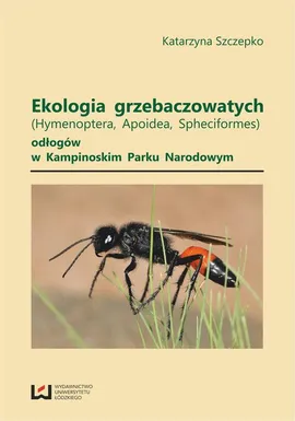 Ekologia grzebaczowatych (Hymenoptera, Apoidea, Spheciformes) odłogów w Kampinoskim Parku Narodowym - Katarzyna Szczepko