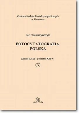Fotocytatografia polska (3). Koniec XVIII - początek XXI w. - Jan Wawrzyńczyk