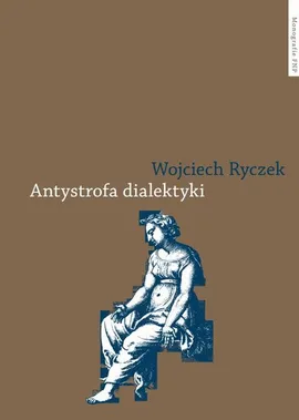 Antystrofa dialektyki. Teoria retoryczna Bartłomieja Keckermanna - Wojciech Ryczek