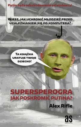 Supersperogra. Jak poskromić Putina? - Alex Rifle