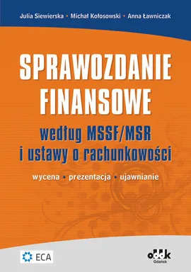 Sprawozdanie finansowe według MSSF/MSR i ustawy o rachunkowości - Michał Kołosowski, Anna Ławniczak, Julia Siewierska