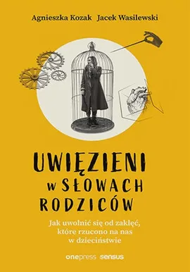 Uwięzieni w słowach rodziców - Agnieszka Kozak, Jacek Wasilewski