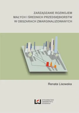 Zarządzanie rozwojem małych i średnich przedsiębiorstw w obszarach zmarginalizowanych - Renata Lisowska
