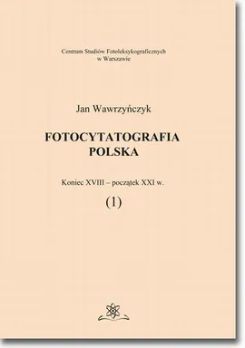 Fotocytatografia polska (1). Koniec XVIII - początek XXI w. - Jan Wawrzyńczyk