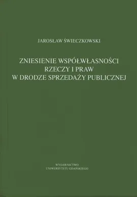 Zniesienie współwłasności rzeczy w drodze sprzedaży publicznej - Jarosław Świeczkowski