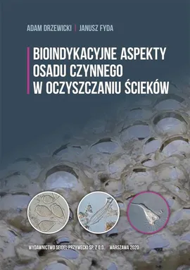 Bioindykacyjne aspekty osadu czynnego w oczyszczaniu ścieków - Adam Drzewicki, Janusz Fyda