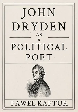 John Dryden as a Political Poet - Paweł Kaptur