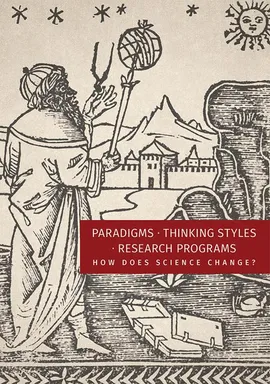 Paradigms. Thinking Styles. Research Programs. How Does Science Change? - Beata Wojciechowska, Lucyna Kostuch, Paweł Tambor, Sylwia Konarska-Zimnicka