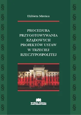 Procedura przygotowywania rządowych projektów ustaw w Trzeciej Rzeczypospolitej - Elżbieta Mreńca