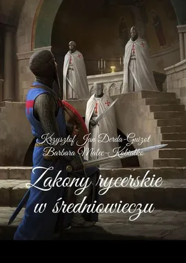 Zakony rycerskie w średniowieczu - Barbara Kobałko-Malec, Krzysztof Derda-Guizot