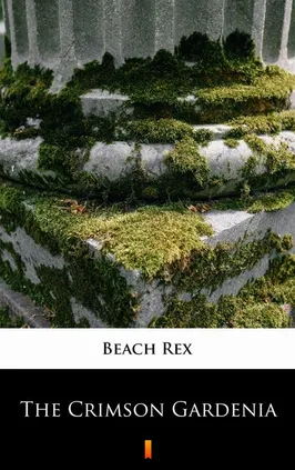 The Crimson Gardenia - Rex Beach