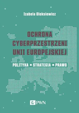 Ochrona cyberprzestrzeni Unii Europejskiej - Outlet - Izabela Oleksiewicz