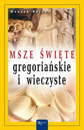 Msze Święte gregoriańskie i wieczyste - Henryk Bejda