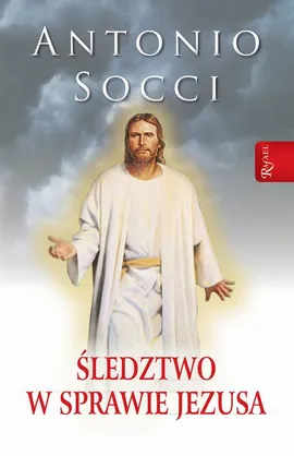 Śledztwo w sprawie Jezusa - Antonio Socci