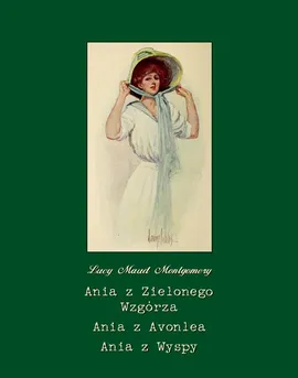 Ania z Zielonego Wzgórza. Ania z Avonlea. Ania z Wyspy - Lucy Maud Montgomery