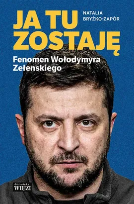 Ja tu zostaję. Fenomen Wołodymyra Zełenskiego - Natalia Bryżko-Zapór