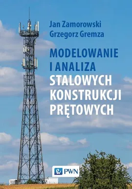 Modelowanie i analiza stalowych konstrukcji prętowych - Gremza Grzegorz, Jan Zamorowski