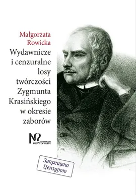 Wydawnicze i cenzuralne losy twórczości Zygmunta Krasińskiego w okresie zaborów - Małgorzata Rowicka