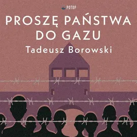 Proszę państwa do gazu - Tadeusz Borowski