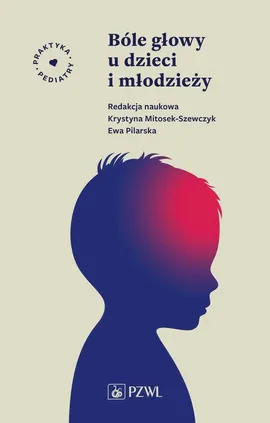 Bóle głowy u dzieci i młodzieży - Ewa Pilarska, Krystyna Mitosek-Szewczyk