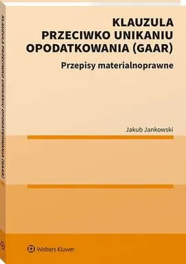 Klauzula przeciwko unikaniu opodatkowania (GAAR) - Jakub Jankowski