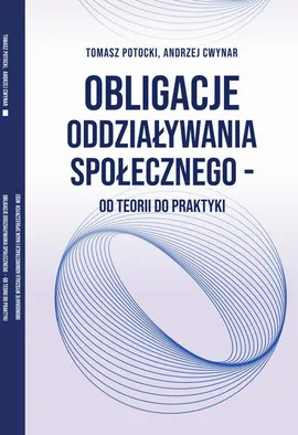 Obligacje oddziaływania społecznego – od teorii do praktyki - Andrzej Cwynar, Tomasz Potocki
