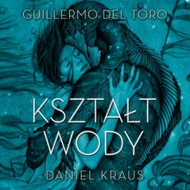 Kształt wody - Daniel Kraus, Guillermo del Toro