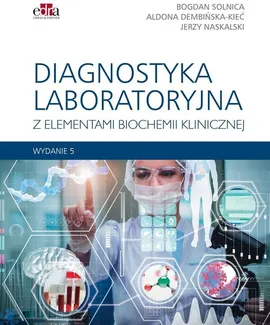 Diagnostyka laboratoryjna z elementami biochemii klinicznej wyd.5 - A. Naskalski J.W., Dembińska-Kieć, B. Solnica