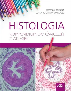Histologia. Kompendium do ćwiczeń z atlasem - E. Reichman-Warmusz, J. Rokicka