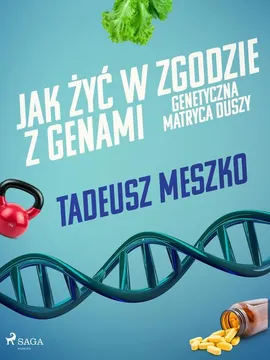 Jak żyć w zgodzie z genami. Genetyczna matryca duszy - Tadeusz Meszko