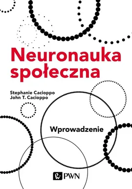 Neuronauka społeczna. Wprowadzenie - Cacioppo John T., Stephanie Cacioppo
