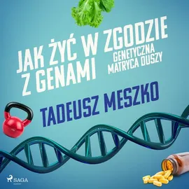 Jak żyć w zgodzie z genami. Genetyczna matryca duszy - Tadeusz Meszko