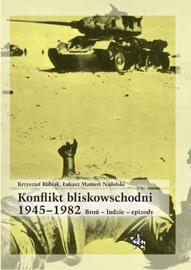 Konflikt bliskowschodni 1945-1982 - Krzysztof Kubiak, Nadolski Łukasz Mamert
