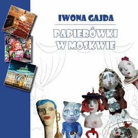 Papierówki w Moskwie - Iwona Gajda