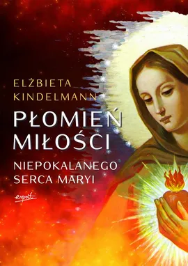 Płomień Miłości Niepokalanego Serca Maryi - Elżbieta Kindelmann