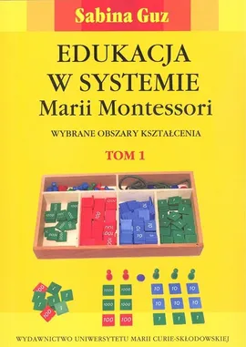 Edukacja w systemie Marii Montessori. Wybrane obszary kształcenia Tom 1-2 - Sabina Guz