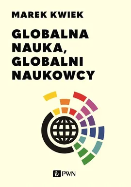Globalna nauka, globalni naukowcy - Marek Kwiek