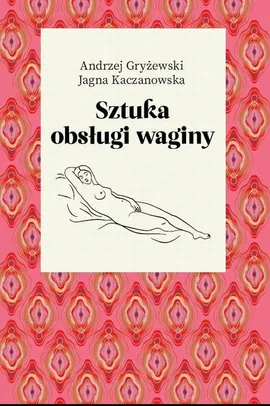 Sztuka obsługi waginy - Andrzej Gryżewski, Jagna Kaczanowska