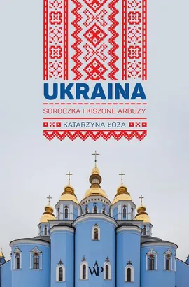 Ukraina. Soroczka i kiszone arbuzy - Katarzyna Łoza