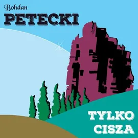 Tylko cisza - Bohdan Petecki