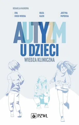 Autyzm u dzieci Wiedza kliniczna - Ewa Emich-Widera, Beata Kazek, Justyna Paprocka