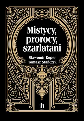 Mistycy, prorocy, szarlatani - Sławomir Koper, Tomasz Stanczyk