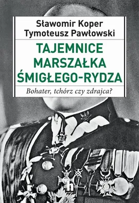 Tajemnice Marszałka Śmigłego_Rydza - Sławomir Koper, Tymoteusz Pawłowski